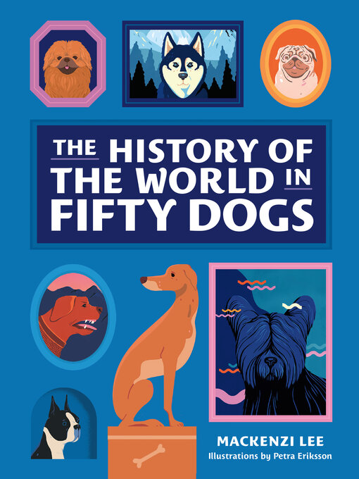 Title details for The History of the World in Fifty Dogs by Mackenzi Lee - Available